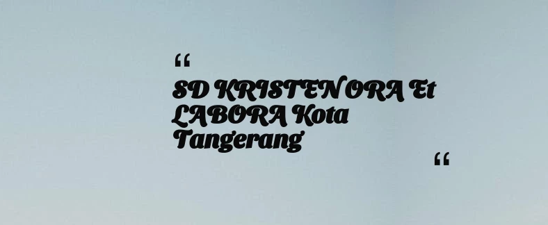 thumbnail for SD KRISTEN ORA et LABORA Kota Tangerang