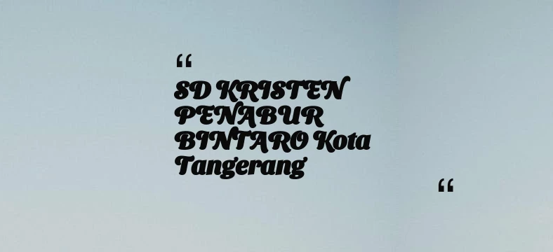 thumbnail for SD KRISTEN PENABUR BINTARO Kota Tangerang