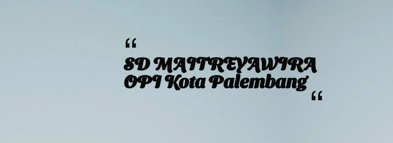 thumbnail for SD MAITREYAWIRA OPI Kota Palembang