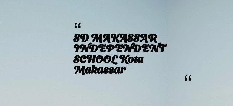 thumbnail for SD MAKASSAR INDEPENDENT SCHOOL Kota Makassar