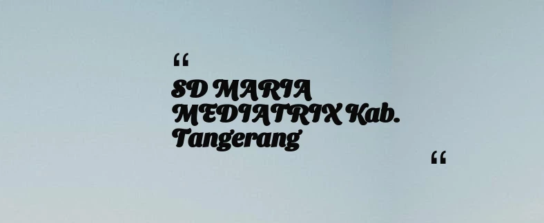 thumbnail for SD MARIA MEDIATRIX Kab. Tangerang