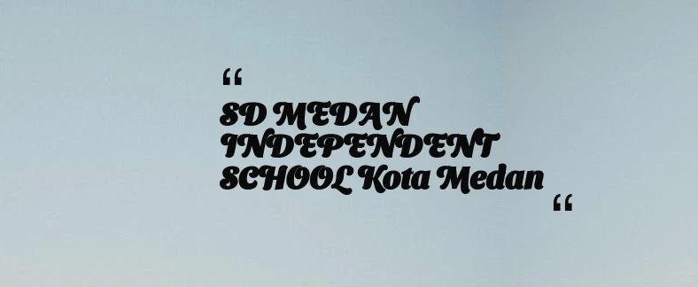 thumbnail for SD MEDAN INDEPENDENT SCHOOL Kota Medan