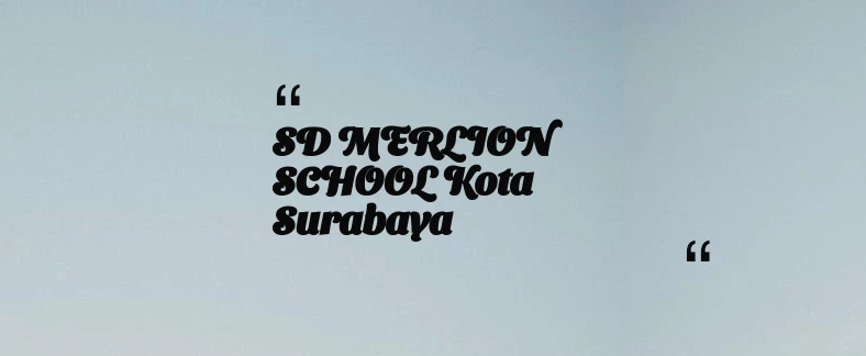 thumbnail for SD MERLION SCHOOL Kota Surabaya