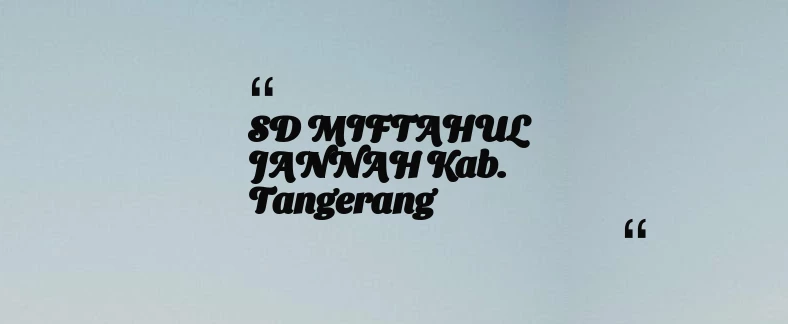 thumbnail for SD MIFTAHUL JANNAH Kab. Tangerang