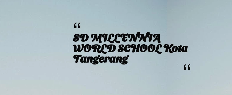 thumbnail for SD MILLENNIA WORLD SCHOOL Kota Tangerang