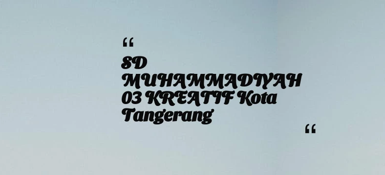 thumbnail for SD MUHAMMADIYAH 03 KREATIF Kota Tangerang