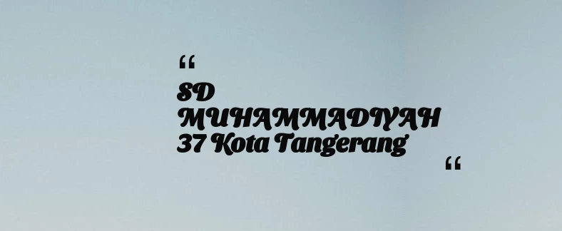 thumbnail for SD MUHAMMADIYAH 37 Kota Tangerang