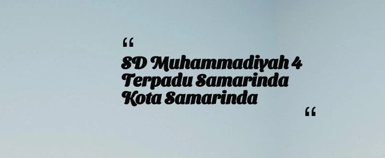 thumbnail for SD Muhammadiyah 4 Terpadu Samarinda Kota Samarinda