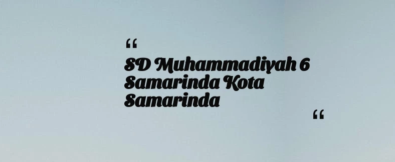 thumbnail for SD Muhammadiyah 6 Samarinda Kota Samarinda