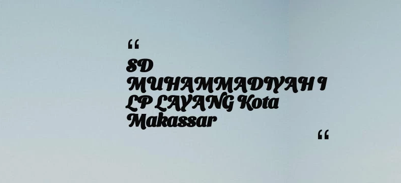thumbnail for SD MUHAMMADIYAH I LP LAYANG Kota Makassar