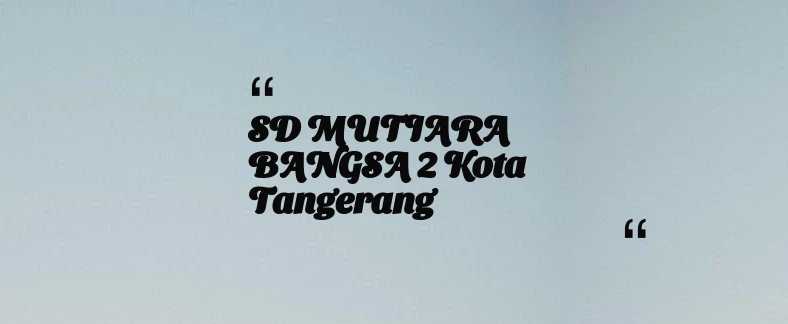 thumbnail for SD MUTIARA BANGSA 2 Kota Tangerang