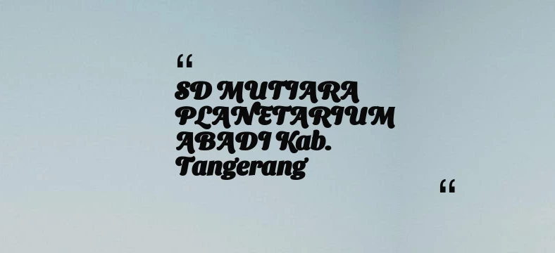 thumbnail for SD MUTIARA PLANETARIUM ABADI Kab. Tangerang