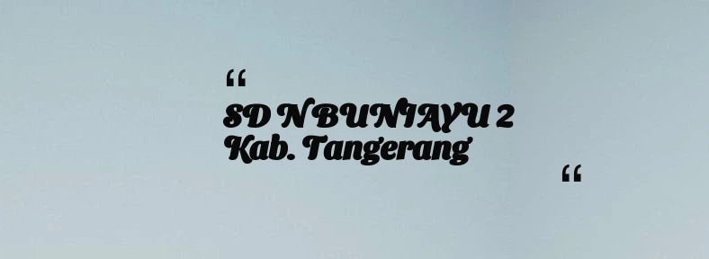 thumbnail for SD N BUNIAYU 2 Kab. Tangerang