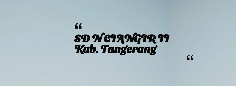 thumbnail for SD N CIANGIR II Kab. Tangerang