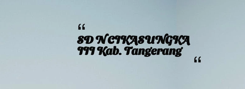 thumbnail for SD N CIKASUNGKA III Kab. Tangerang