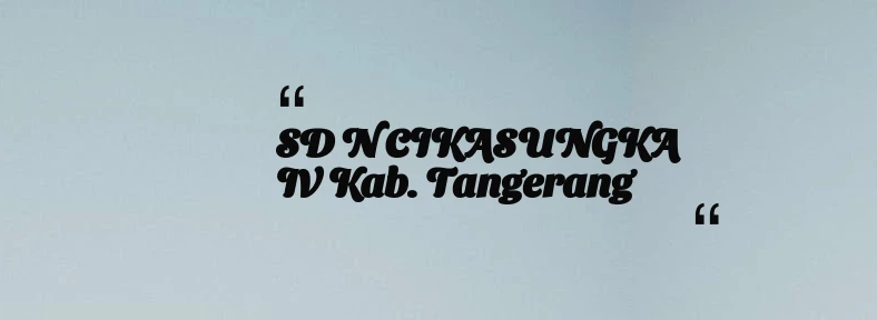 thumbnail for SD N CIKASUNGKA IV Kab. Tangerang