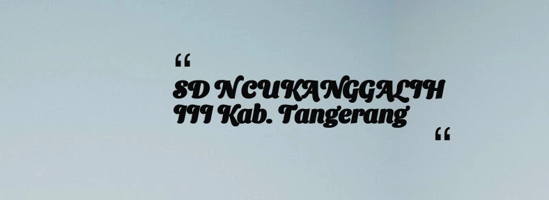 thumbnail for SD N CUKANGGALIH III Kab. Tangerang