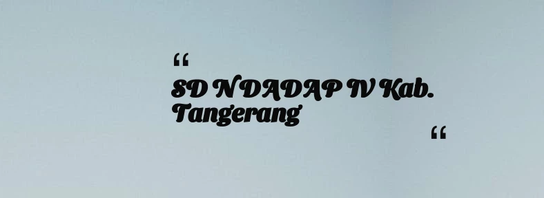 thumbnail for SD N DADAP IV Kab. Tangerang