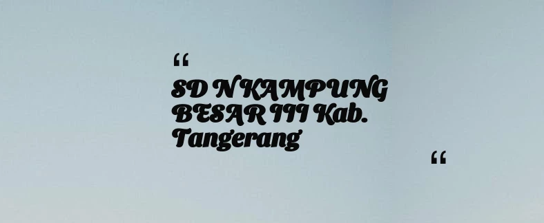 thumbnail for SD N KAMPUNG BESAR III Kab. Tangerang
