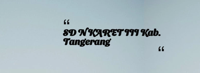 thumbnail for SD N KARET III Kab. Tangerang