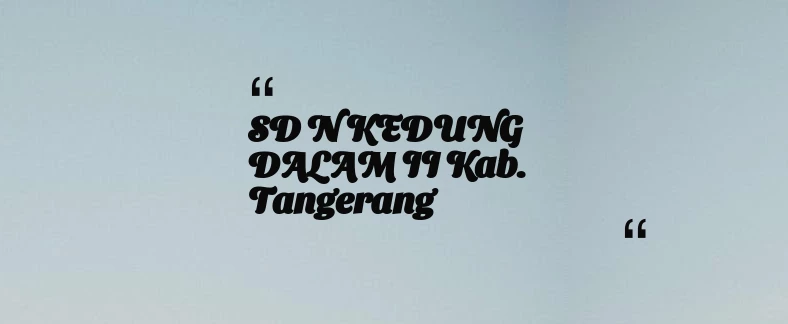 thumbnail for SD N KEDUNG DALAM II Kab. Tangerang