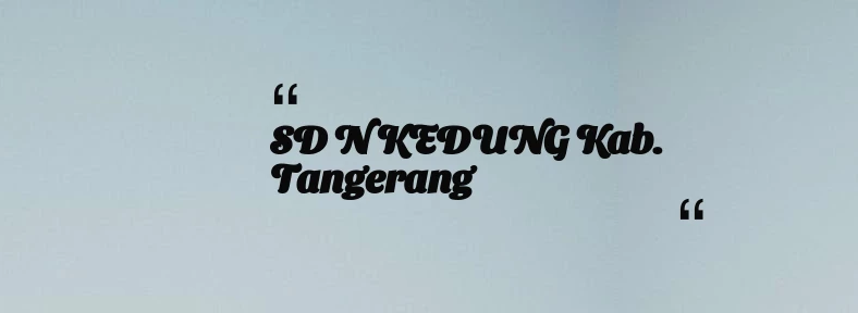 thumbnail for SD N KEDUNG Kab. Tangerang