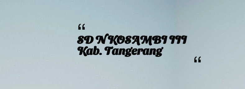 thumbnail for SD N KOSAMBI III Kab. Tangerang