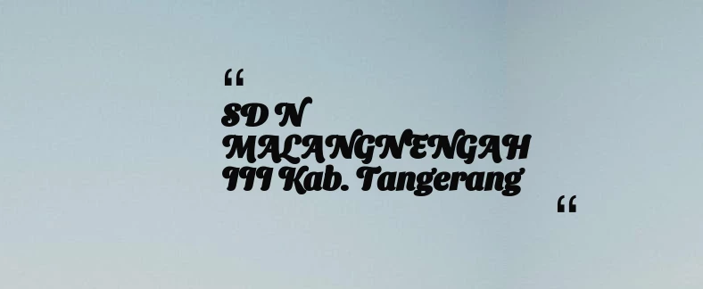 thumbnail for SD N MALANGNENGAH III Kab. Tangerang