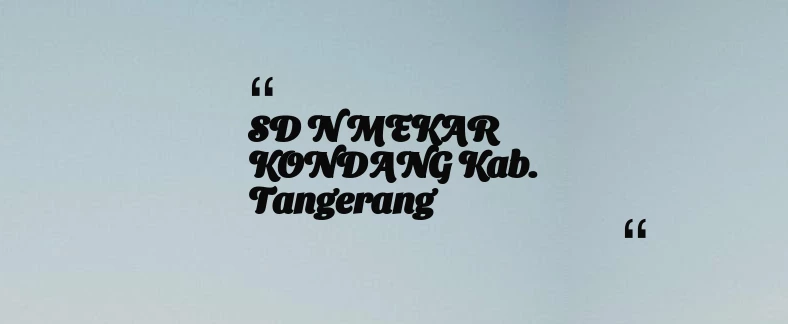 thumbnail for SD N MEKAR KONDANG Kab. Tangerang
