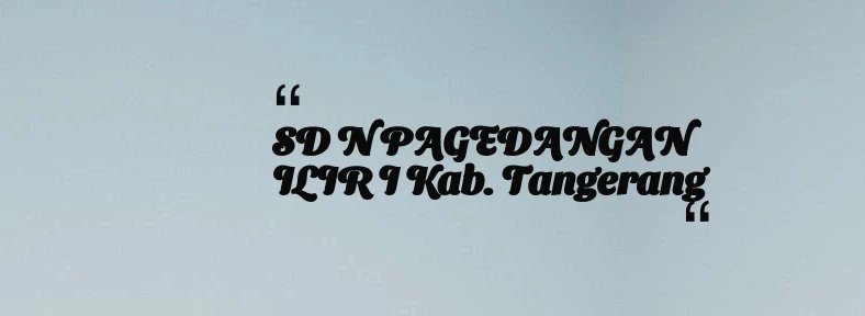 thumbnail for SD N PAGEDANGAN ILIR I Kab. Tangerang