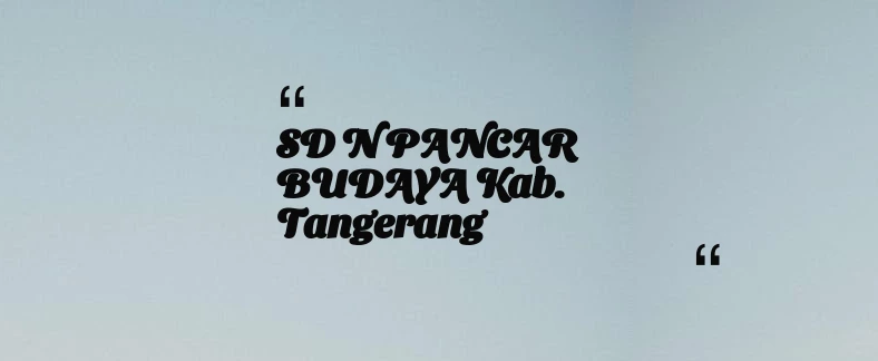 thumbnail for SD N PANCAR BUDAYA Kab. Tangerang