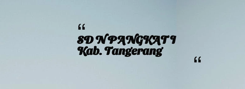 thumbnail for SD N PANGKAT I Kab. Tangerang
