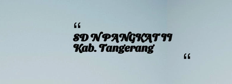 thumbnail for SD N PANGKAT II Kab. Tangerang