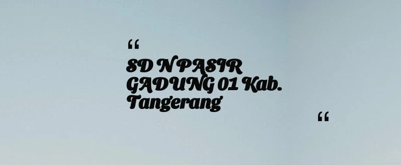 thumbnail for SD N PASIR GADUNG 01 Kab. Tangerang