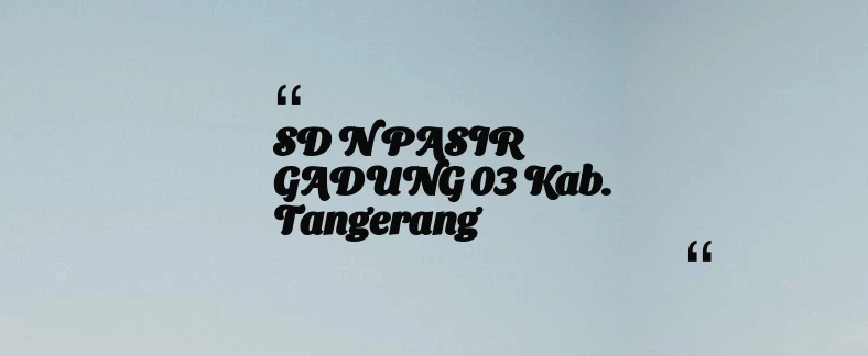 thumbnail for SD N PASIR GADUNG 03 Kab. Tangerang