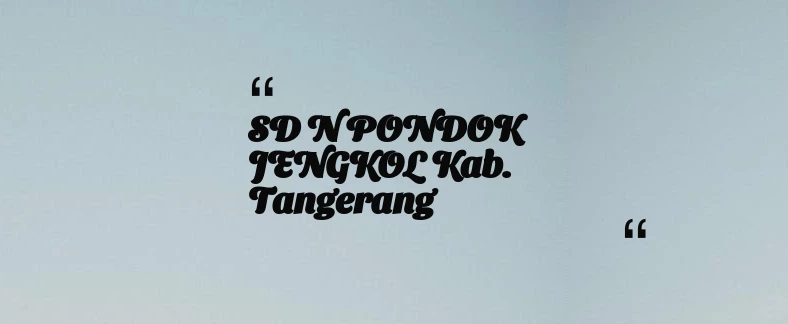 thumbnail for SD N PONDOK JENGKOL Kab. Tangerang
