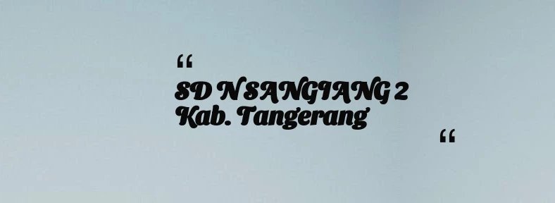 thumbnail for SD N SANGIANG 2 Kab. Tangerang