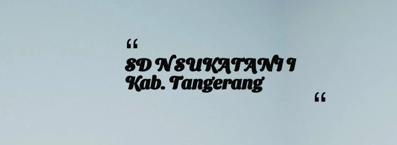 thumbnail for SD N SUKATANI I Kab. Tangerang