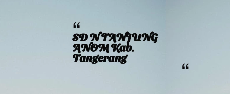 thumbnail for SD N TANJUNG ANOM Kab. Tangerang