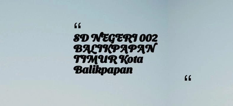 thumbnail for SD NEGERI 002 BALIKPAPAN TIMUR Kota Balikpapan