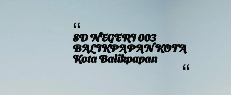 thumbnail for SD NEGERI 003 BALIKPAPAN KOTA Kota Balikpapan