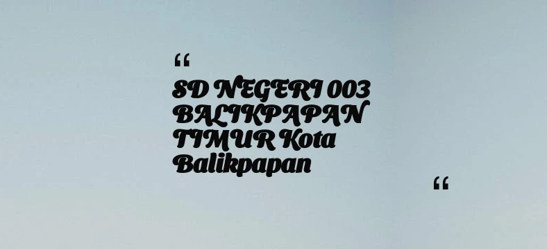 thumbnail for SD NEGERI 003 BALIKPAPAN TIMUR Kota Balikpapan