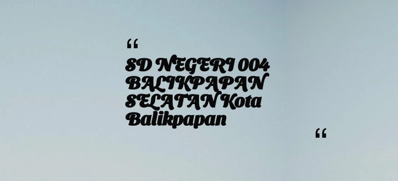 thumbnail for SD NEGERI 004 BALIKPAPAN SELATAN Kota Balikpapan