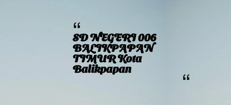 thumbnail for SD NEGERI 006 BALIKPAPAN TIMUR Kota Balikpapan