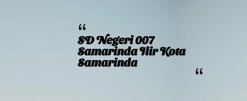 thumbnail for SD Negeri 007 Samarinda Ilir Kota Samarinda