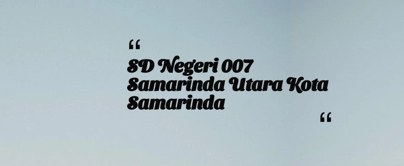thumbnail for SD Negeri 007 Samarinda Utara Kota Samarinda