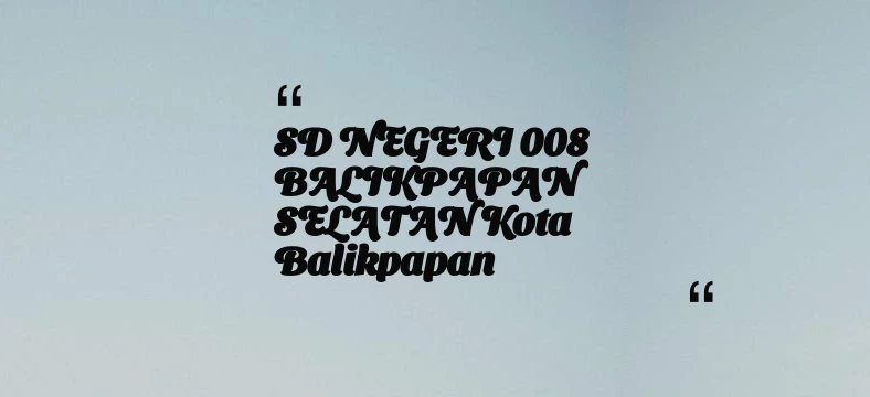 thumbnail for SD NEGERI 008 BALIKPAPAN SELATAN Kota Balikpapan