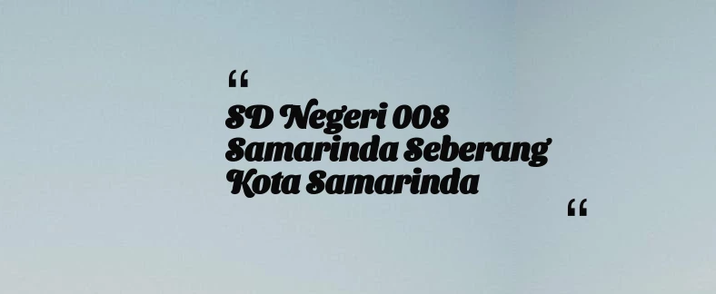 thumbnail for SD Negeri 008 Samarinda Seberang Kota Samarinda