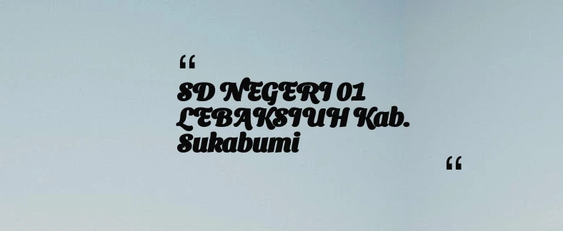 thumbnail for SD NEGERI 01 LEBAKSIUH Kab. Sukabumi