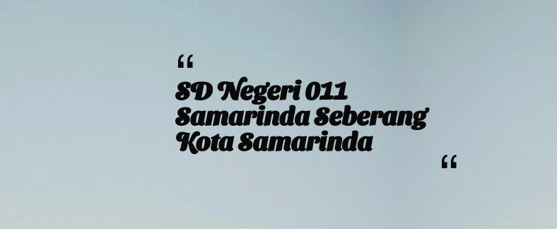 thumbnail for SD Negeri 011 Samarinda Seberang Kota Samarinda